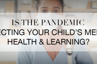 The Pandemic Affecting Your Child’s Mental Health And Learning?