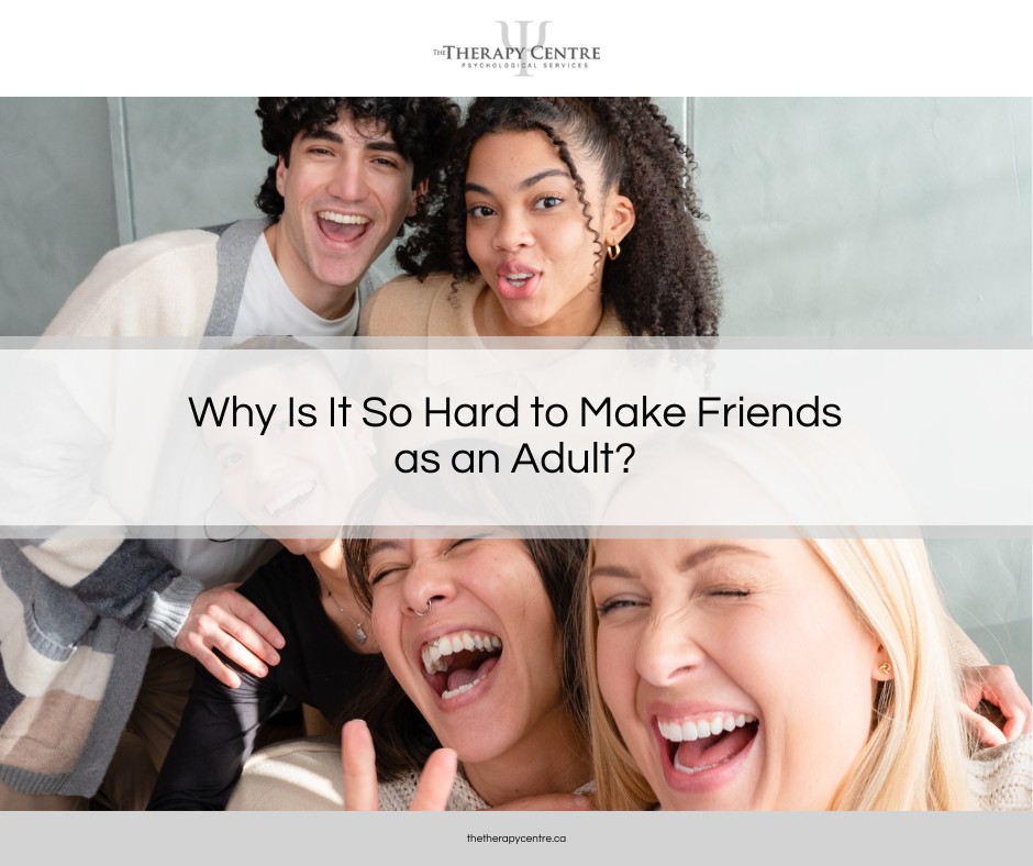 Why Is It So Hard to Make Friends as an Adult? - The Therapy Centre